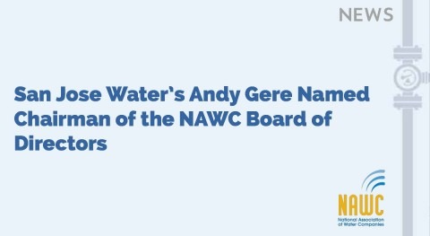 San Jose Water’s Andy Gere named Chairman of the NAWC Board of Directors